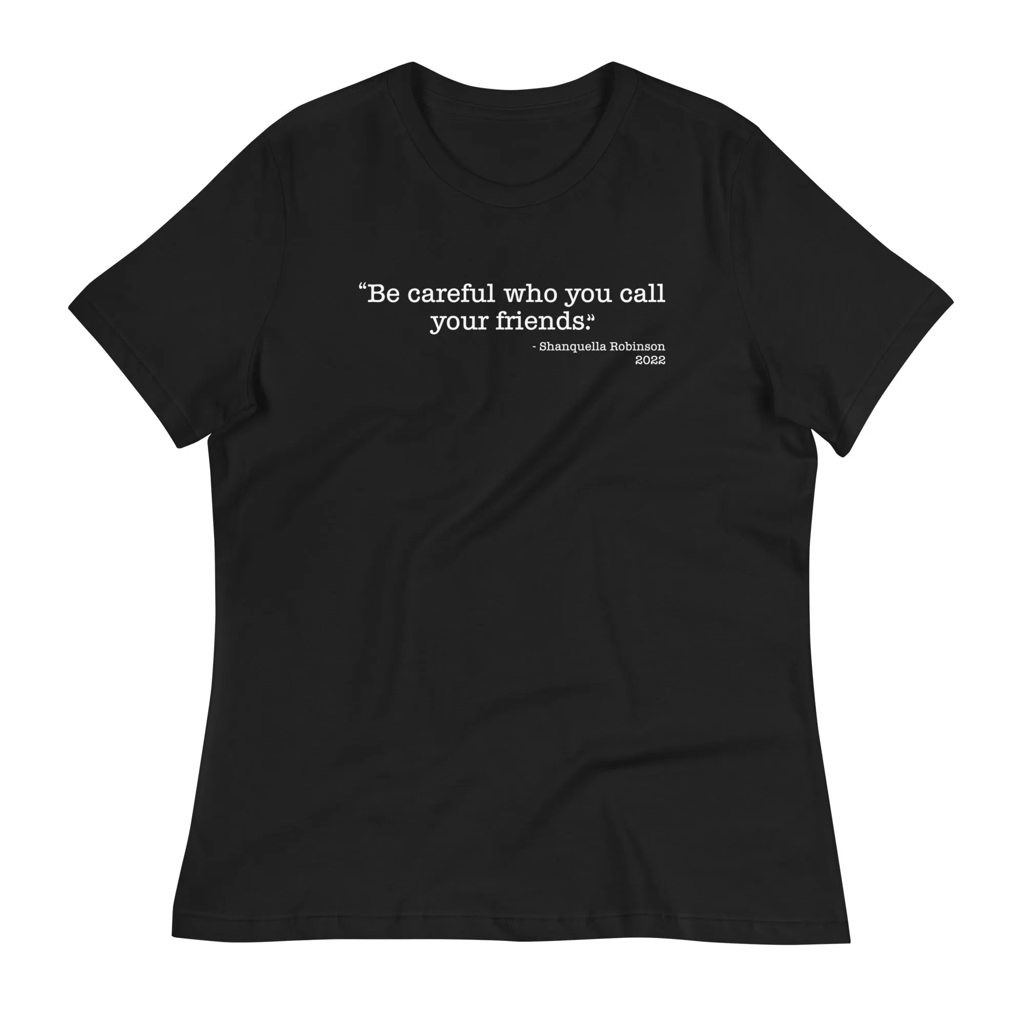 Retro Black Be Careful Who You Call Your Friends Women's Relaxed T-Shirt