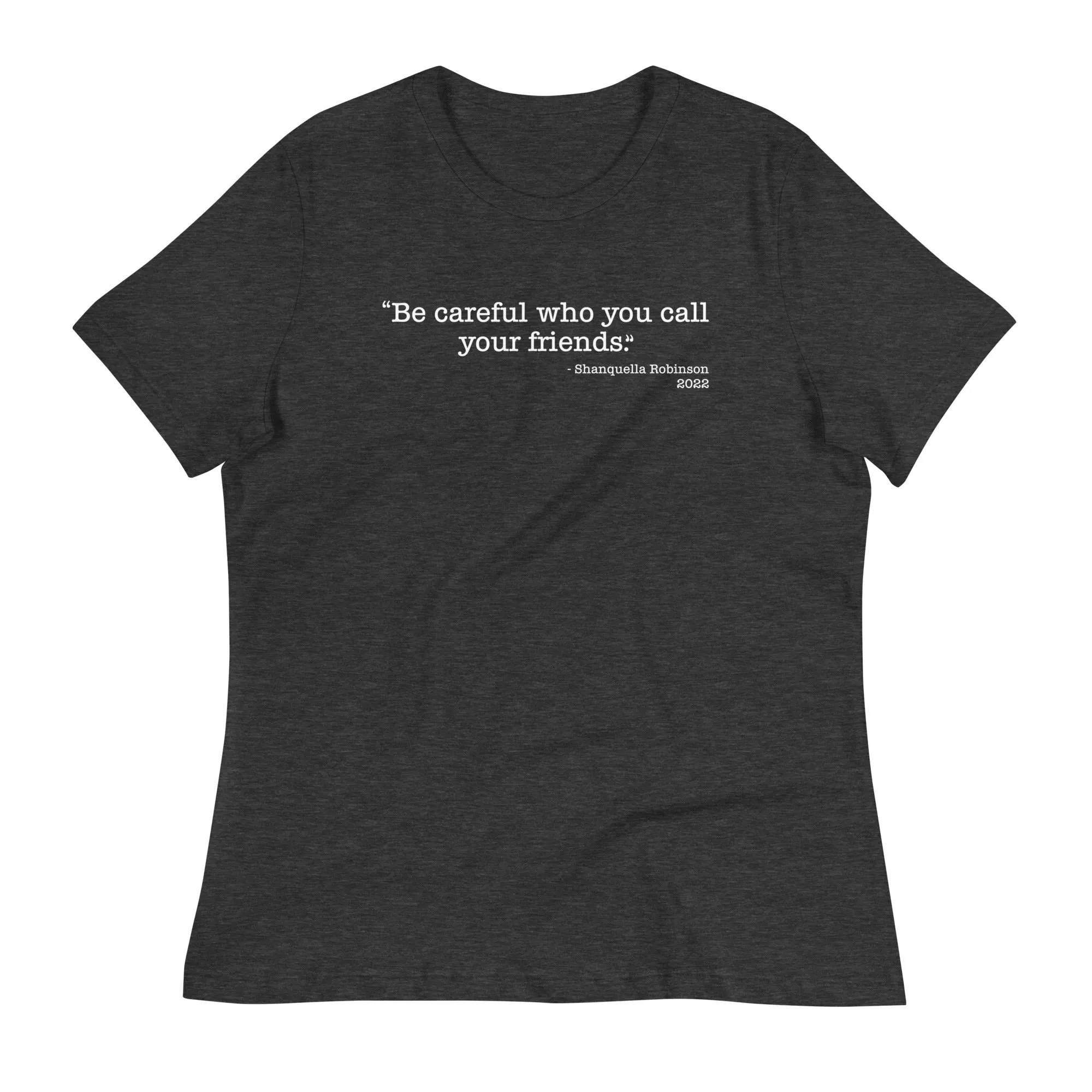 Retro Black Be Careful Who You Call Your Friends Women's Relaxed T-Shirt