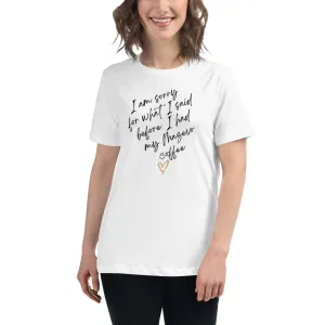 Women's Relaxed T-Shirt I'm Sorry for what I said before coffee T